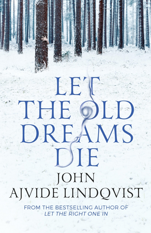 Oldest dream. John Ajvide Lindqvist. Let the old Dreams die. Let the right one in John Ajvide Lindqvist. Юн Айвиде Линдквист.